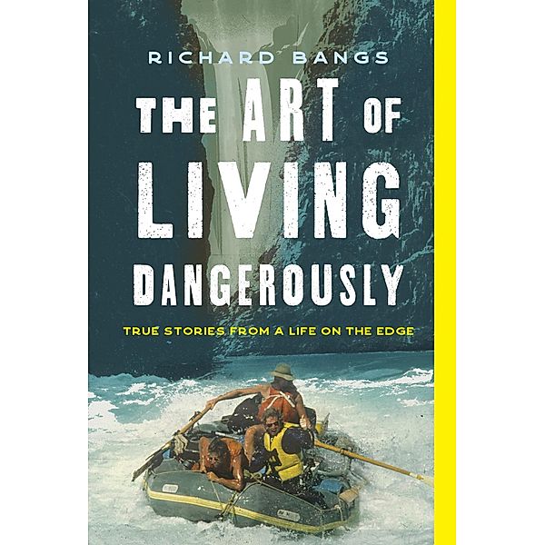The Art of Living Dangerously, Richard Bangs