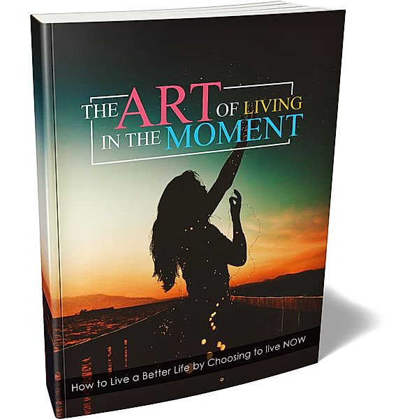 The Art of Living in the Moment, Bill Milligan