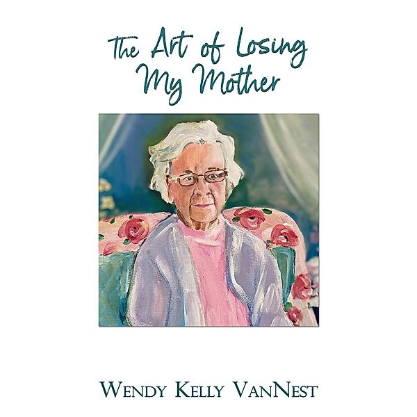 The Art of Losing My Mother, Wendy VanNest