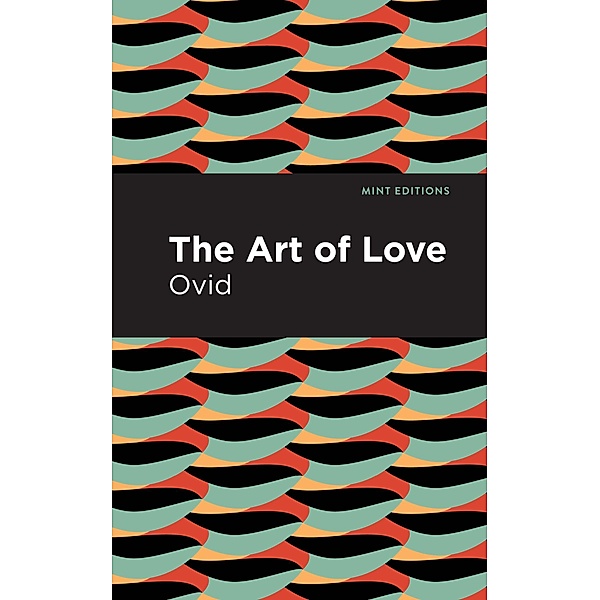 The Art of Love / Mint Editions (Poetry and Verse), Ovid