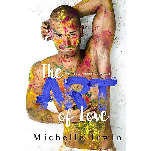 The Art of Love (Nights at Cecelia's, #1) / Nights at Cecelia's, Michelle Irwin