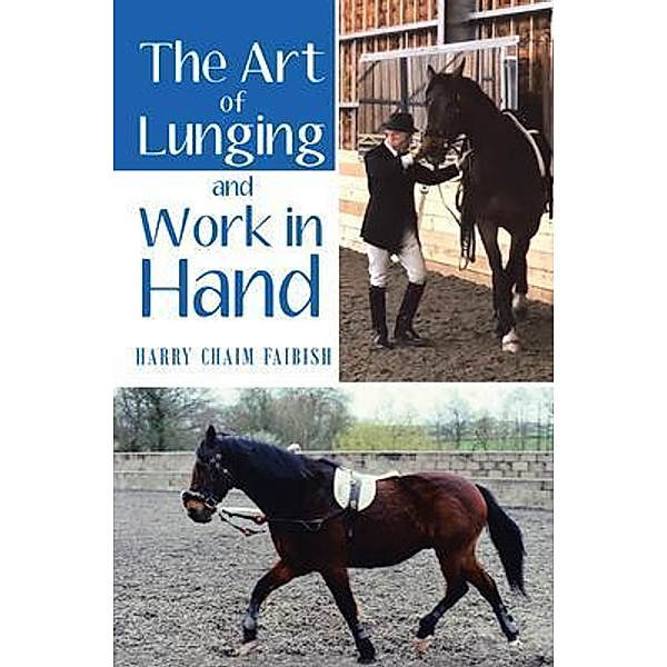 The Art of Lunging and Work in Hand / CMD, Harry Chaim Faibish