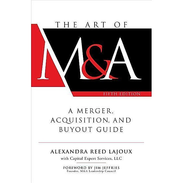 The Art of M&A: A Merger, Acquisition, and Buyout Guide, Alexandra Reed Lajoux