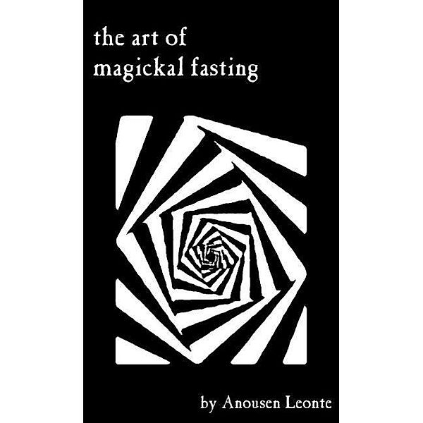 The Art of Magickal Fasting, Anousen Leonte