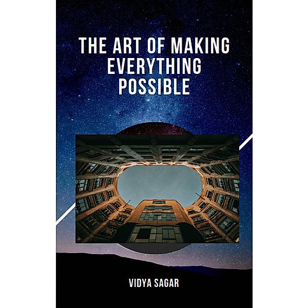 The Art of Making Everything Possible, Vidya Sagar