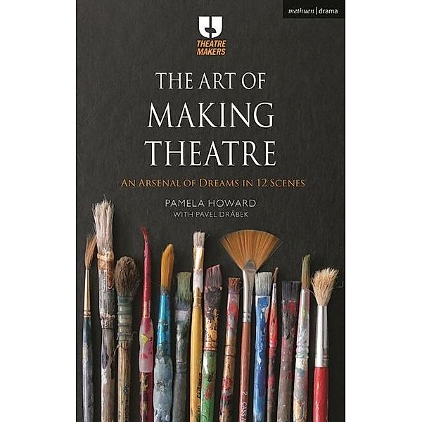 The Art of Making Theatre: An Arsenal of Dreams in 12 Scenes, Pamela Howard, Pavel Drábek