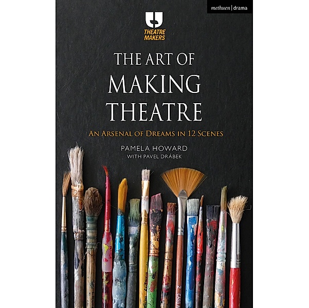 The Art of Making Theatre / Theatre Makers, Pamela Howard, Pavel Drábek