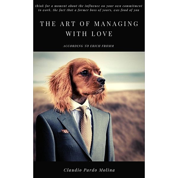 The art of managing with love, according to Erich Fromm, Claudio Pardo Molina