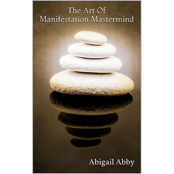 The Art Of Manifestation Mastermind, Abigail Abby