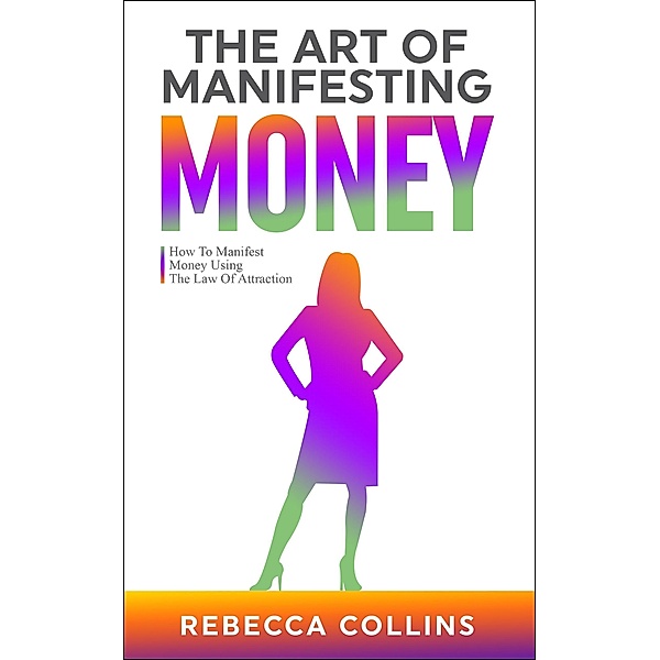 The Art Of Manifesting Money, Rebecca Collins