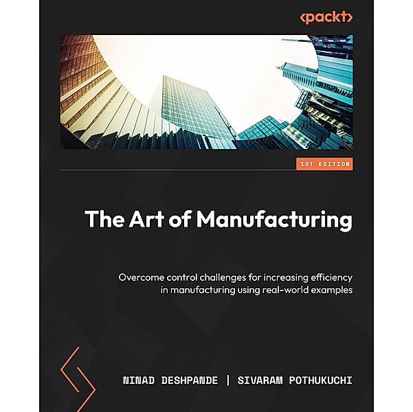 The Art of Manufacturing, Ninad Deshpande, Sivaram Pothukuchi