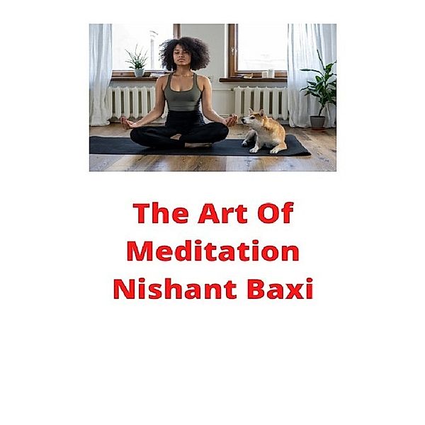 The Art Of Meditation, Nishant Baxi