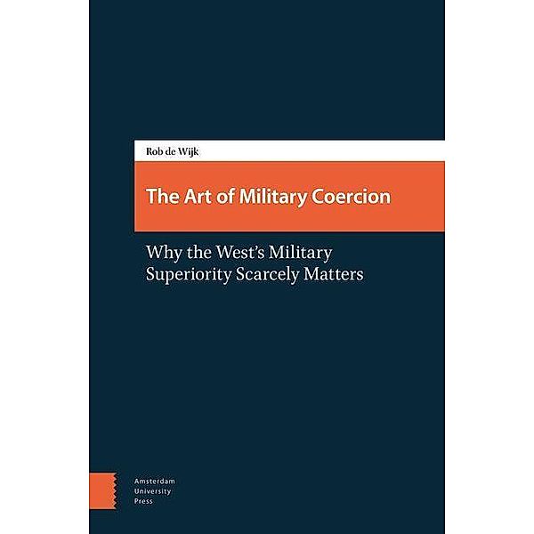 The Art of Military Coercion, Rob De Wijk