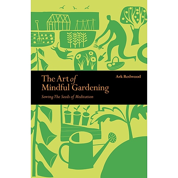 The Art of Mindful Gardening / Mindfulness series, Ark Redwood