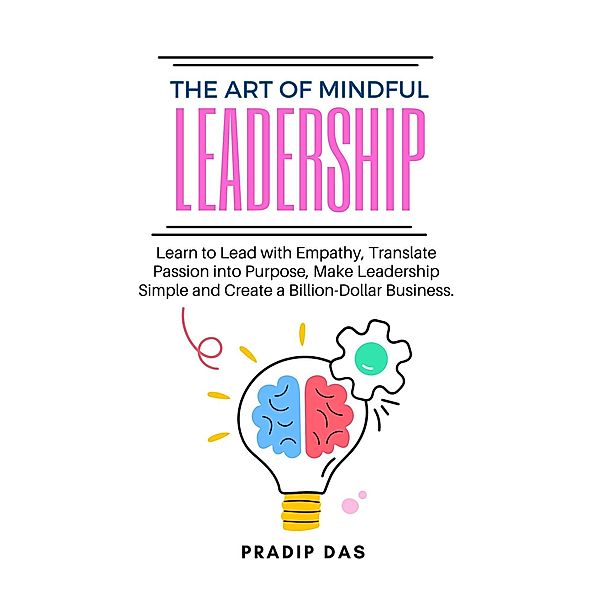 The Art of Mindful Leadership (The Art of Livng, #6) / The Art of Livng, Pradip Das