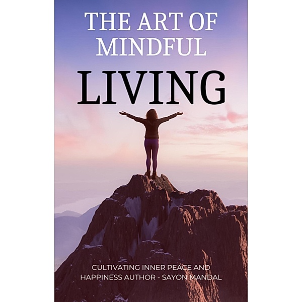 The Art of Mindful Living, Sayon Mandal