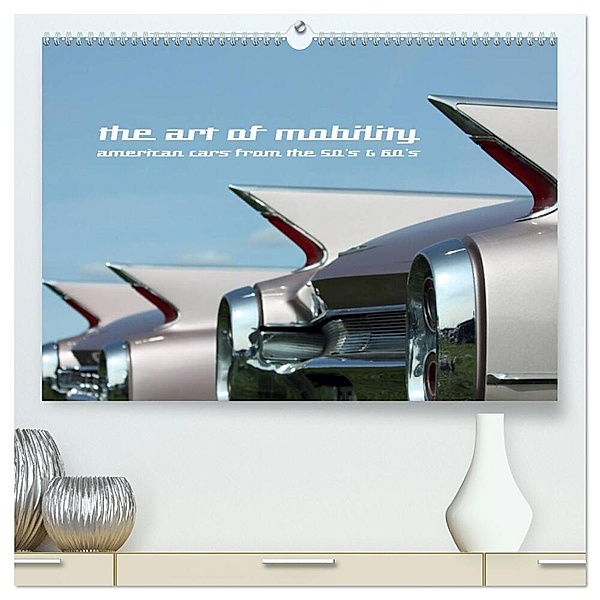 The art of mobility - american cars from the 50s & 60s (hochwertiger Premium Wandkalender 2024 DIN A2 quer), Kunstdruck in Hochglanz, Andreas Hebbel-Seeger
