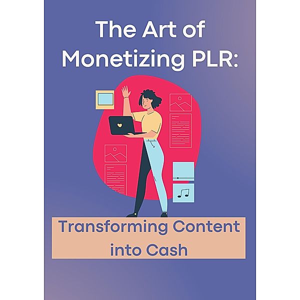 The Art of Monetizing PLR: Transforming Content into Cash, Lamis