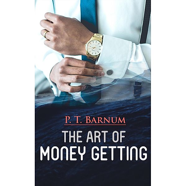 The Art of Money Getting, P. T. Barnum