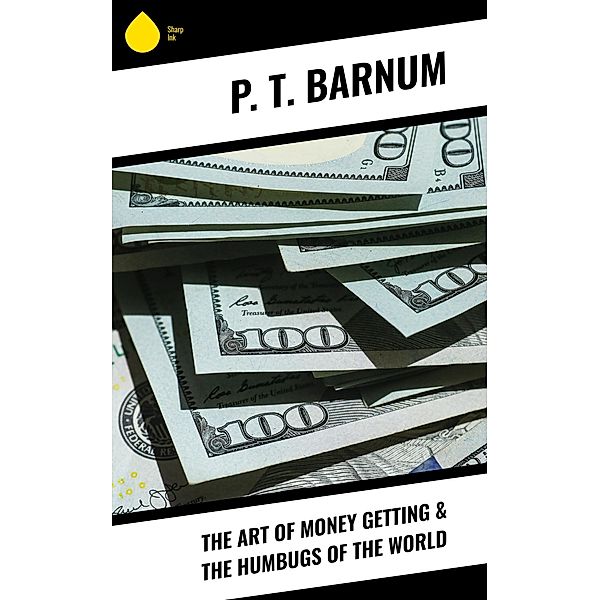 The Art of Money Getting & The Humbugs of the World, P. T. Barnum