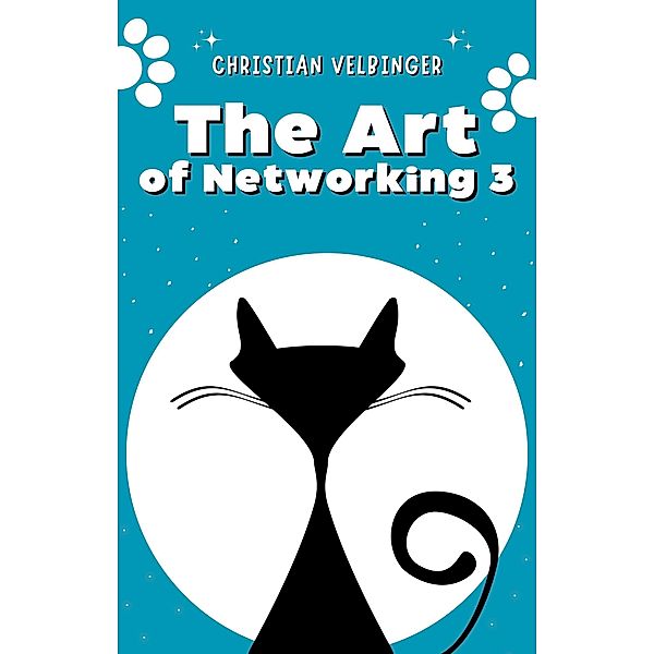 The Art of Networking - Wie man an (fast) jede Person herankommt 3 / The Art of Networking Bd.3, Christian Velbinger