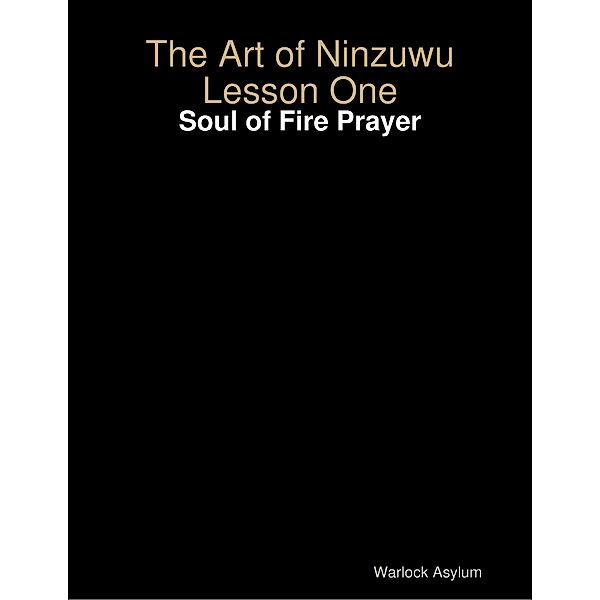 The Art of Ninzuwu Lesson One: Soul of Fire Prayer, Warlock Asylum