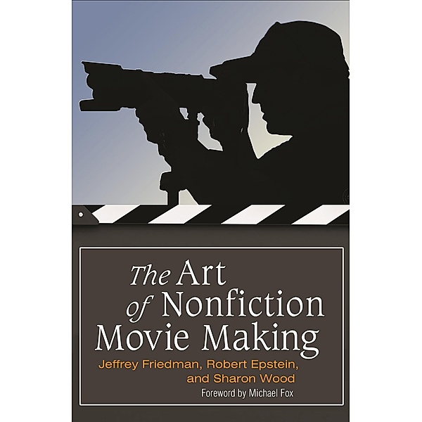The Art of Nonfiction Movie Making, Jeffrey Friedman, Rob Epstein, Sharon Wood