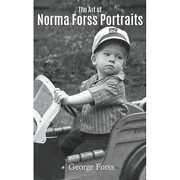 The Art of Norma Forss Portraits / Go To Publish, George Forss