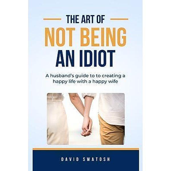 The Art of Not Being an Idiot, David Swatosh