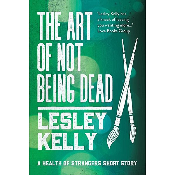 The Art of Not Being Dead / The Health of Strangers Thrillers Bd.0, Lesley Kelly