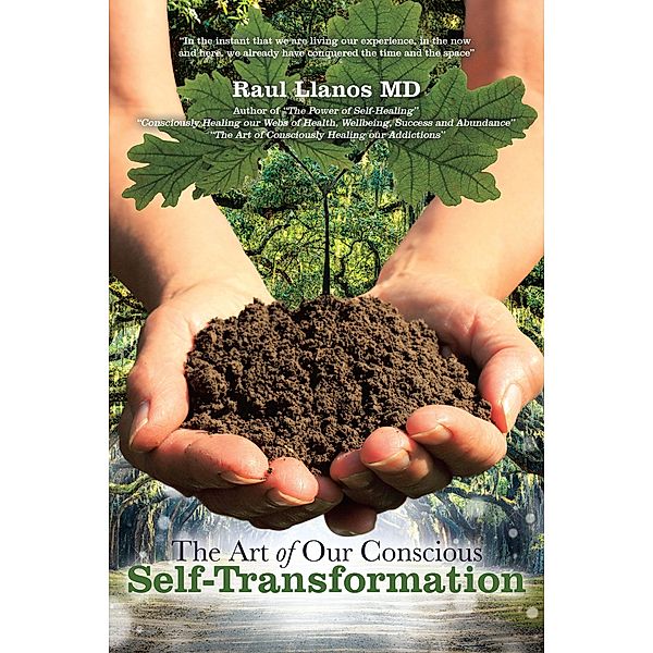 The Art of Our Conscious Self-Transformation, Raul Llanos MD