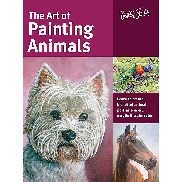 The Art of Painting Animals / Collector's Series, Maury Aaseng, Lorraine Gray, Jason Morgan, Deb Watson, Toni Watts, Kate Tugwell