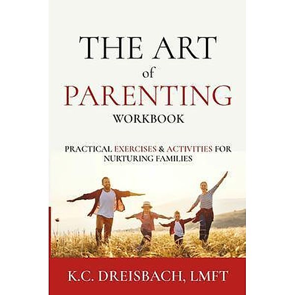The Art of Parenting Workbook / The Art of Parenting Bd.2, K. C. Dreisbach