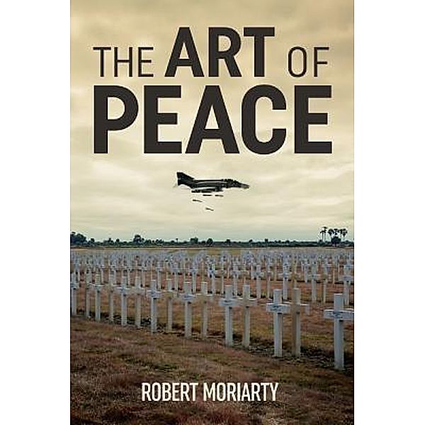The Art of Peace / Robert J Moriarty, Robert Moriarty