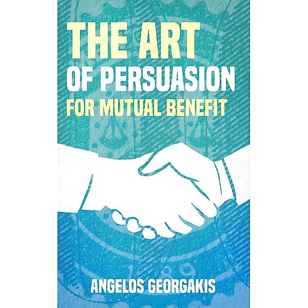 The Art of Persuasion for Mutual Benefit, Angelos Georgakis
