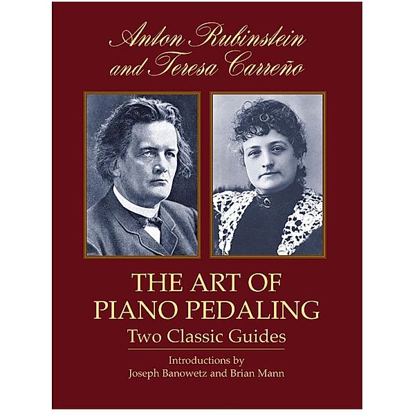 The Art of Piano Pedaling / Dover Books On Music: Piano, Anton Rubinstein, Teresa Carreño