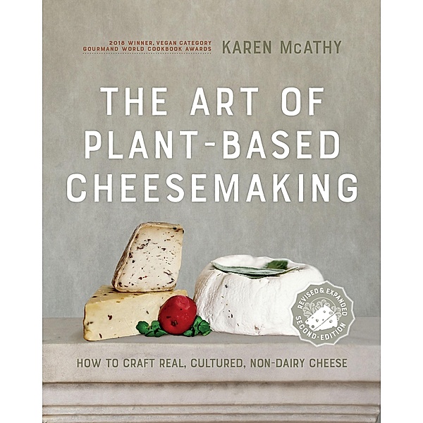 The Art of Plant-Based Cheesemaking, Second Edition, Karen Mcathy