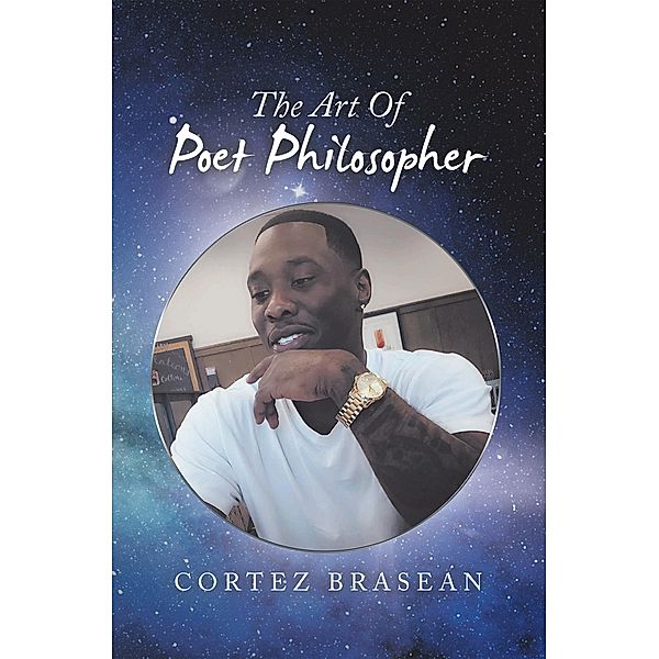 The Art of Poet Philosopher, Cortez Brasean