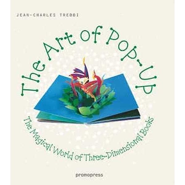 The Art of Pop-Up: The Magical World of Three-Dimensional Books, Jean-Charles Trebbi