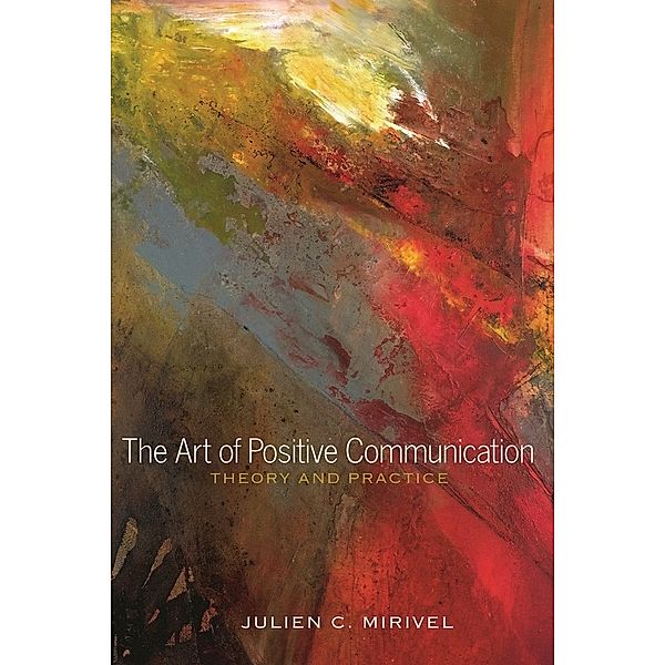 The Art of Positive Communication, Julien C. Mirivel