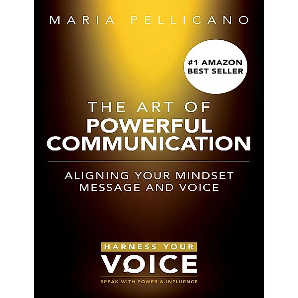 The Art of Powerful Communication, Maria Pellicano