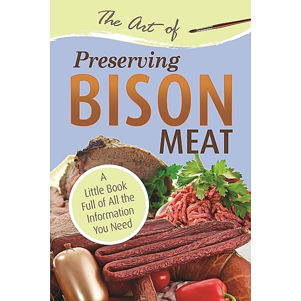 The Art of Preserving Bison / Atlantic Publishing Group Inc, Atlantic Publishing Group Atlantic Publishing Group