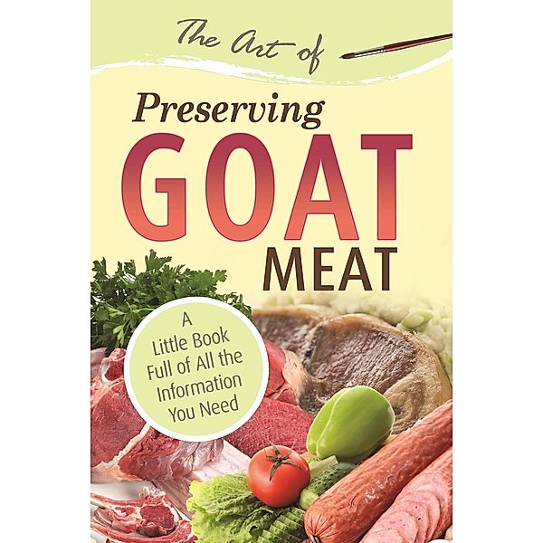The Art of Preserving Goat / Atlantic Publishing Group Inc, Atlantic Publishing Group Atlantic Publishing Group