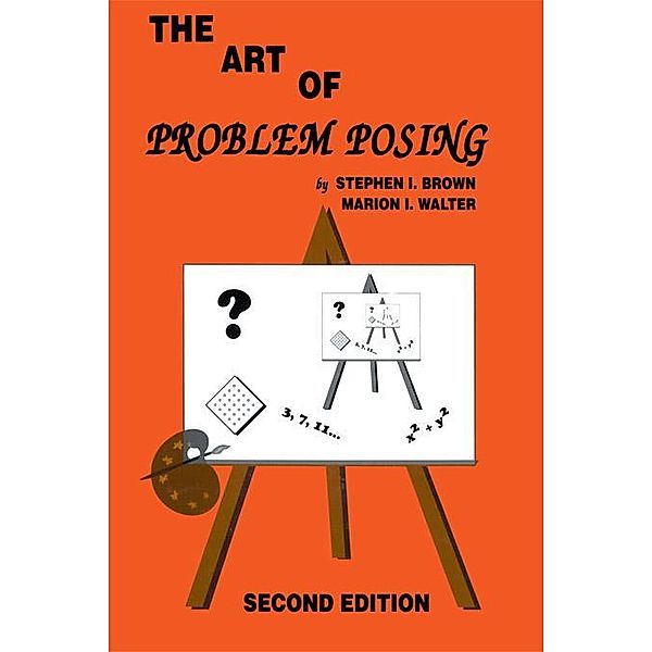 The Art of Problem Posing, Stephen I. Brown, Marion I. Walter