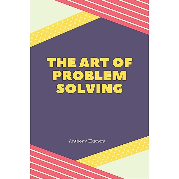 The Art of Problem Solving, Anthony Ekanem