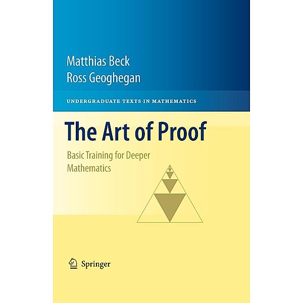 The Art of Proof / Undergraduate Texts in Mathematics, Matthias Beck, Ross Geoghegan