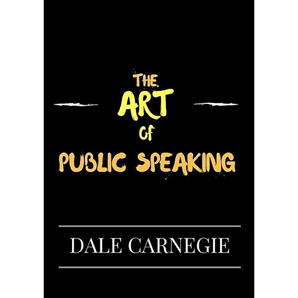 The Art of Public Speaking, Dale Carnegie