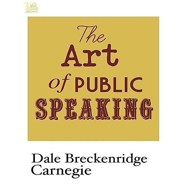 The Art of Public Speaking, Dale Breckenridge Carnegie