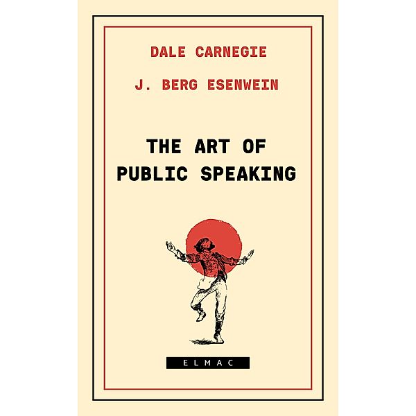 The Art of Public Speaking, J. Berg Esenwein, Dale Carnegie