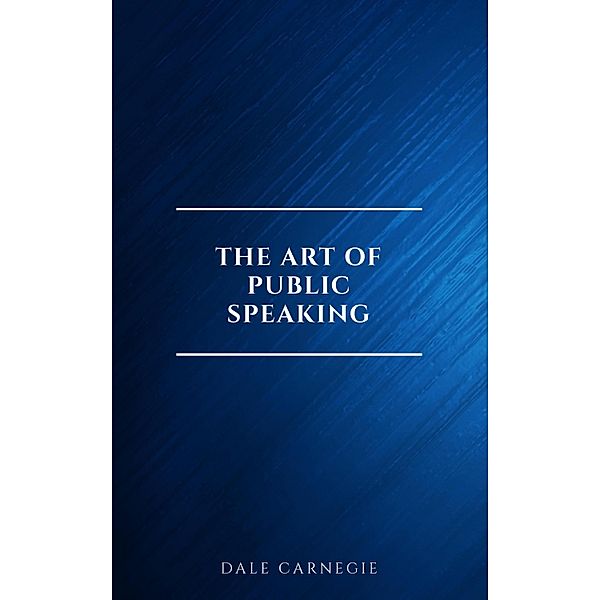 The Art of Public Speaking, Dale Carnegie